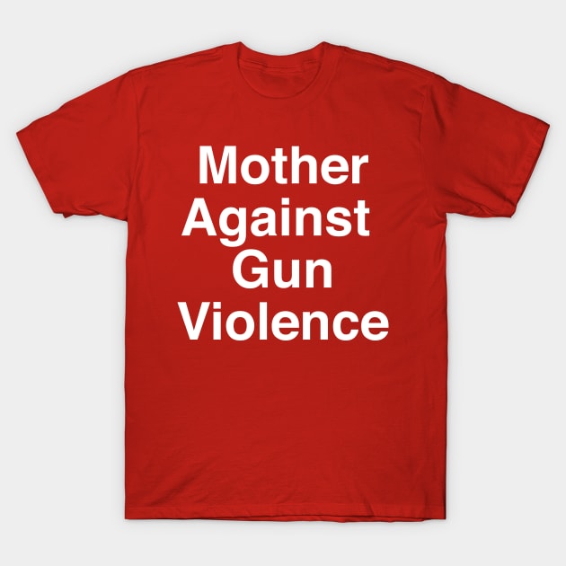 Mother's Against Gun Violence T-Shirt by Current_Tees